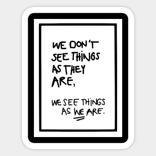 WE DON'T SEE THINGS AS THEY ARE white box / Funny Cool quotes Sticker